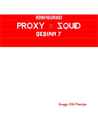 Konfigurasi 
Proxy ( squid 
Debian 7 
 