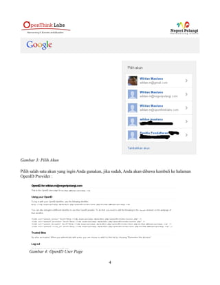 Gambar 3: Pilih Akun

Pilih salah satu akun yang ingin Anda gunakan, jika sudah, Anda akan dibawa kembali ke halaman
OpenID Provider :




    Gambar 4: OpenID User Page

                                                4
 
