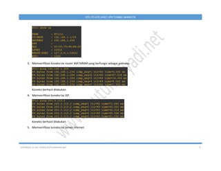 COPYRIGHT © 2017 WWW.IPUTUHARIYADI.NET 9
SITE-TO-SITE IPSEC VPN TUNNEL MIKROTIK
3. Memverifikasi koneksi ke router MATARAM yang berfungsi sebagai gateway.
Koneksi berhasil dilakukan.
4. Memverifikasi koneksi ke ISP.
Koneksi berhasil dilakukan.
5. Memverifikasi koneksi ke Server Internet.
 