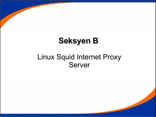 Seksyen B   Linux Squid Internet Proxy Server 