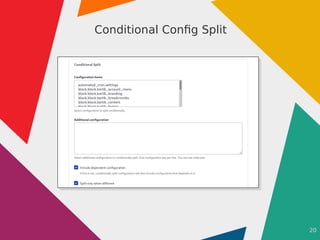 20
Conditional Config Split
 