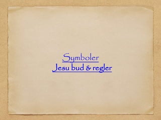 Symboler
Jesu bud & regler
 