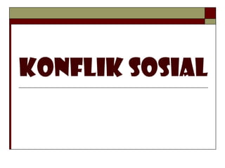 KONFLIK SOSIAL
 