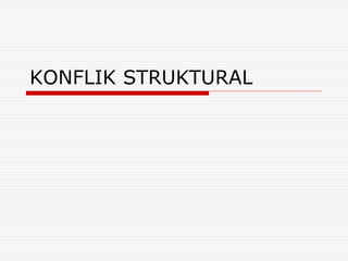 KONFLIK STRUKTURAL
 
