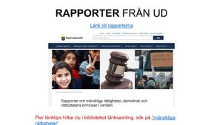 RAPPORTER FRÅN UD
Länk till rapporterna
Fler länktips hittar du i biblioteket länksamling, sök på ”mänskliga
 
