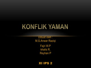Dibuat oleh :
M.S.Anwar Raziqi
Fajri W.P
khalis R.
Reyhan P
XI IPS 2
 