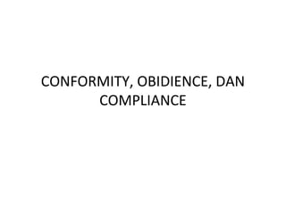 CONFORMITY, OBIDIENCE, DAN
COMPLIANCE
 