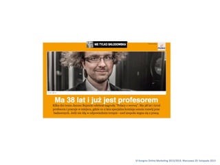VI	
 Kongres	
 Online	
 Marke1ng	
 2013/2014,	
 Warszawa	
 20.	
 listopada	
 2013

 