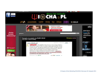 VI	
 Kongres	
 Online	
 Marke1ng	
 2013/2014,	
 Warszawa	
 20.	
 listopada	
 2013

 