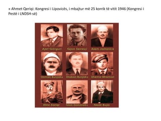 » Ahmet Qeriqi: Kongresi i Lipovicës, i mbajtur më 25 korrik të vitit 1946 (Kongresi i
Pestë i LNDSH-së)ë)
 