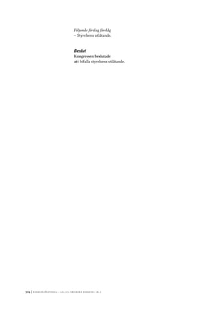 324	|	Ko n g r e ss p r oto k oll – L O s 2 7 e o r d i n a r i e k o n g r e ss 2 0 1 2
Följande förslag förelåg
–– Styrelsens utlåtande.
Beslut
Kongressen beslutade
att	bifalla styrelsens utlåtande.
 