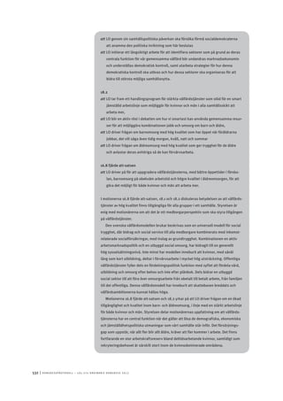 532	|	Ko n g r e ss p r oto k oll – L O s 2 7 e o r d i n a r i e k o n g r e ss 2 0 1 2
att	LO genom sin samhällspolitiska påverkan ska försöka förmå socialdemokraterna
att anamma den politiska inriktning som här beslutas
att	LO initierar ett långsiktigt arbete för att identifiera sektorer som på grund av deras
centrala funktion för vår gemensamma välfärd bör undandras marknadsekonomin
och underställas demokratisk kontroll, samt utarbeta strategier för hur denna
demokratiska kontroll ska utövas och hur dessa sektorer ska organiseras för att
bidra till största möjliga samhällsnytta.
18.2
att	LO tar fram ett handlingsprogram för stärkta välfärdstjänster som stöd för en smart
jämställd arbetslinje som möjliggör för kvinnor och män i alla samhällsskikt att
arbeta mer,
att	LO blir en aktiv röst i debatten om hur vi smartast kan använda gemensamma resur-
ser för att möjliggöra kombinationen jobb och omsorg om barn och äldre,
att	LO driver frågan om barnomsorg med hög kvalitet som har öppet när föräldrarna
jobbar, det vill säga även tidig morgon, kväll, natt och sommar
att	LO driver frågan om äldreomsorg med hög kvalitet som ger trygghet för de äldre
och avlastar deras anhöriga så de kan förvärvsarbeta.
16.8 fjärde att-satsen
att	LO driver på för att uppgradera välfärdstjänsterna, med bättre öppettider i försko-
lan, barnomsorg på obekväm arbetstid och högre kvalitet i äldreomsorgen, för att
göra det möjligt för både kvinnor och män att arbeta mer.
I motionerna 16.8 fjärde att-satsen, 18.1 och 18.2 diskuteras betydelsen av att välfärds-
tjänster av hög kvalitet finns tillgängliga för alla grupper i ett samhälle. Styrelsen är
enig med motionärerna om att det är ett medborgarperspektiv som ska styra tillgången
på välfärdstjänster.
Den svenska välfärdsmodellen brukar beskrivas som en universell modell för social
trygghet, där bidrag och social service till alla medborgare kombinerats med inkomst-
relaterade socialförsäkringar, med inslag av grundtrygghet. Kombinationen en aktiv
arbetsmarknadspolitik och en utbyggd social omsorg, har bidragit till en generellt
hög sysselsättningsnivå. Inte minst har modellen inneburit att kvinnor, med såväl
lång som kort utbildning, deltar i förvärvsarbete i mycket hög utsträckning. Offentliga
välfärdstjänster fyller dels en fördelningspolitisk funktion med syftet att fördela vård,
utbildning och omsorg efter behov och inte efter plånbok. Dels bidrar en utbyggd
social sektor till att föra över omsorgsarbete från obetalt till betalt arbete, från familjen
till det offentliga. Denna välfärdsmodell har inneburit att skattebasen breddats och
välfärdsambitionerna kunnat hållas höga.
Motionerna 16.8 fjärde att-satsen och 18.2 yrkar på att LO driver frågan om en ökad
tillgänglighet och kvalitet inom barn- och äldreomsorg, i linje med en stärkt arbetslinje
för både kvinnor och män. Styrelsen delar motionärernas uppfattning om att välfärds-
tjänsterna har en central funktion när det gäller att lösa de demografiska, ekonomiska
och jämställdhetspolitiska utmaningar som vårt samhälle står inför. Det försörjnings-
gap som uppstår, när allt fler blir allt äldre, kräver att fler kommer i arbete. Det finns
fortfarande en stor arbetskraftsreserv bland deltidsarbetande kvinnor, samtidigt som
rekryteringsbehovet är särskilt stort inom de kvinnodominerade områdena.
 