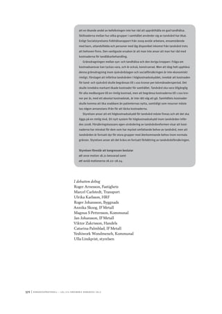 572	|	Ko n g r e ss p r oto k oll – L O s 2 7 e o r d i n a r i e k o n g r e ss 2 0 1 2
att en ökande andel av befolkningen inte har råd att upprätthålla en god tandhälsa.
Skillnaderna mellan hur olika grupper i samhället använder sig av tandvård har ökat.
Enligt Socialstyrelsens Folkhälsorapport från 2009 avstår arbetare, ensamstående
med barn, utlandsfödda och personer med låg disponibel inkomst från tandvård trots
att behoven finns. Den vanligaste orsaken är att man inte anser att man har råd med
kostnaderna för tandläkarbehandling.
Gränsdragningen mellan syn- och tandhälsa och den övriga kroppen i fråga om
kostnadsansvar kan tyckas vara, och är också, konstruerad. Men att idag helt upphäva
denna gränsdragning inom sjukvårdslagen och socialförsäkringen är inte ekonomiskt
rimligt. Förslaget att införliva tandvården i högkostnadsskyddet, innebär att kostnaden
för tand- och sjukvård skulle begränsas till 1 100 kronor per tolvmånadersperiod. Det
skulle innebära markant ökade kostnader för samhället. Tandvård ska vara tillgänglig
för alla medborgare till en rimlig kostnad, men att begränsa kostnaderna till 1 100 kro-
nor per år, med ett absolut kostnadstak, är inte rätt väg att gå. Samhällets kostnader
skulle komma att öka snabbare än patienternas nytta, samtidigt som resurser måste
tas någon annanstans ifrån för att täcka kostnaderna.
Styrelsen anser att ett högkostnadsskydd för tandvård måste finnas och att det ska
ligga på en rimlig nivå. Ett nytt system för högkostnadsskydd inom tandvården inför-
des 2008. Försäkringskassans egen utvärdering av tandvårdsreformen visar att kost-
naderna har minskat för dem som har mycket omfattande behov av tandvård, men att
tandvården är fortsatt dyr för stora grupper med återkommande behov inom normala
gränser. Styrelsen anser att det krävs en fortsatt förbättring av tandvårdsförsäkringen.
Styrelsen föreslår att kongressen beslutar
att	anse motion 18.21 besvarad samt
att	avslå motionerna 18.22–18.24.
I debatten deltog
Roger Arnesson, Fastighets
Marcel Carlstedt, Transport
Ulrika Karlsson, HRF
Roger Johansson, Byggnads
Annika Skoog, IF Metall
Magnus S Pettersson, Kommunal
Jan Johansson, IF Metall
Viktor Zakrisson, Handels
Catarina Palmblad, IF Metall
Yeshiwork Wondmeneh, Kommunal
Ulla Lindqvist, styrelsen
 