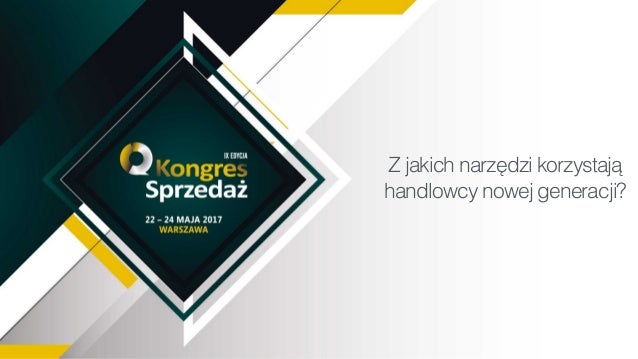 Temat prezentacji
Prowadzący:
Z jakich narzędzi korzystają
handlowcy nowej generacji?
 