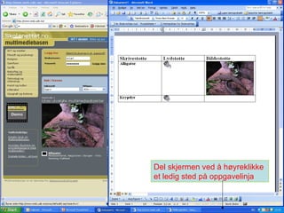 Del skjermen ved å høyreklikke  et ledig sted på oppgavelinja 