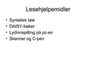 Lesehjelpemidler Syntetisk tale DAISY-bøker Lydinnspilling på pc-en Skanner og C-pen 
