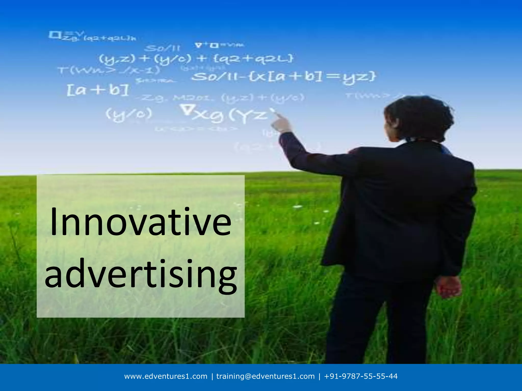 www.edventures1.com | training@edventures1.com | +91-9787-55-55-44
Innovative
advertising
 