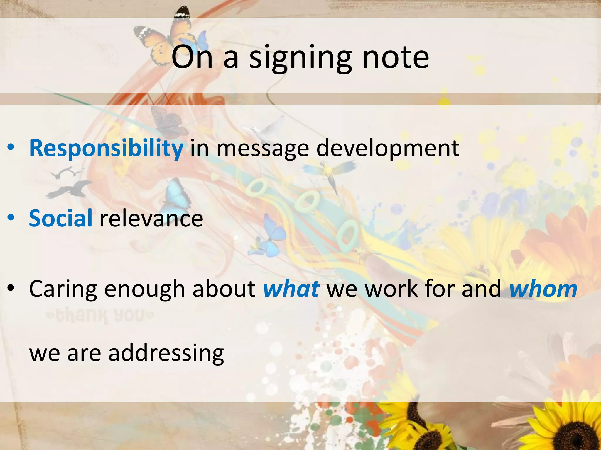 www.edventures1.com | training@edventures1.com | +91-9787-55-55-44
On a signing note
• Responsibility in message development
• Social relevance
• Caring enough about what we work for and whom
we are addressing
 