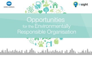 insight

Opportunities

for the Environmentally

Responsible Organisation

 