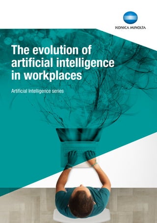 The evolution of
artificial intelligence
in workplaces
Artificial Intelligence series
 