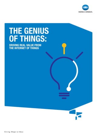 THE GENIUS
OF THINGS:
DRIVING REAL VALUE FROM
THE INTERNET OF THINGS
 