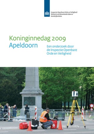 Koninginnedag 2009
Apeldoorn EenInspectie Openbare
            de
               onderzoek door

                 Orde en Veiligheid
 