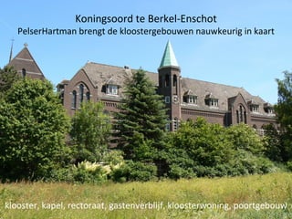 Koningsoord te Berkel-Enschot PelserHartman brengt de kloostergebouwen nauwkeurig in kaart klooster, kapel, rectoraat, gastenverblijf, kloosterwoning, poortgebouw 