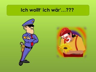 Ich wollt ich wär…Ich wollt‘ ich wär‘…???
 