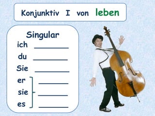 Singular
ich _______
du _______
Sie _______
er ______
sie ______
es ______
Konjunktiv I von leben
 