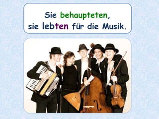 Sie behaupteten,
sie lebten für die Musik.
 