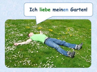 Ich liebe meinen Garten!
 