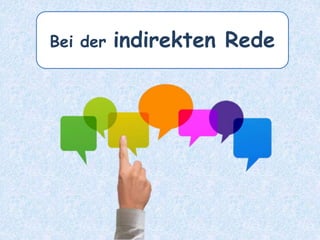 Bei der indirekten Rede
 
