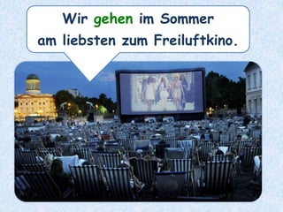 Wir gehen im Sommer
am liebsten zum Freiluftkino.
 