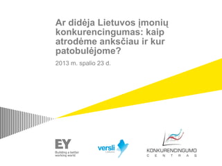 Ar didėja Lietuvos įmonių
konkurencingumas: kaip
atrodėme anksčiau ir kur
patobulėjome?
2013 m. spalio 23 d.

 