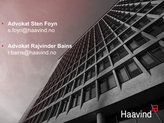 • Advokat Sten Foyn
s.foyn@haavind.no
• Advokat Rajvinder Bains
r.bains@haavind.no
 