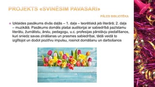  Izklaides pasākums divās daļās – 1. daļa – teorētiskā jeb literārā; 2. daļa
– muzikālā. Pasākums domāts plašai auditorijai ar sabiedrībā pazīstamu
literātu, žurnālistu, ārstu, pedagogu, u.c. profesijas pārstāvju piedalīšanos,
kuri sniedz savas zināšanas un prasmes sabiedrībai, tādā veidā to
izglītojot un dodot pozitīvu impulsu, rosinot domāšanu un darbošanos
 