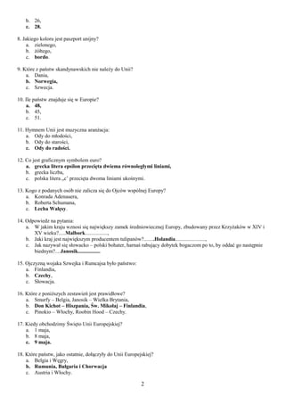 b. 26,
c. 28.
8. Jakiego koloru jest paszport unijny?
a. zielonego,
b. żółtego,
c. bordo.
9. Które z państw skandynawskich...