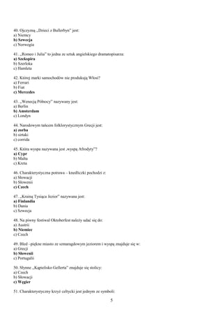 40. Ojczyzną ,,Dzieci z Bullerbyn” jest:
a) Niemcy
b) Szwecja
c) Norwegia
41. ,,Romeo i Julia” to jedna ze sztuk angielski...