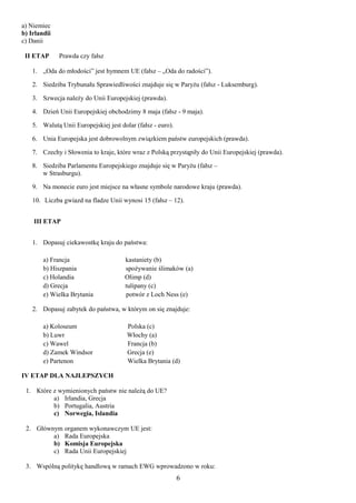 a) Niemiec
b) Irlandii
c) Danii
II ETAP

Prawda czy fałsz

1. „Oda do młodości” jest hymnem UE (fałsz – „Oda do radości”)....