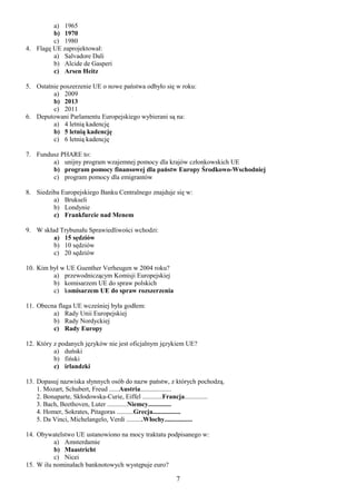 a) 1965
b) 1970
c) 1980
4. Flagę UE zaprojektował:
a) Salvadore Dali
b) Alcide de Gasperi
c) Arsen Heitz
5. Ostatnie posze...