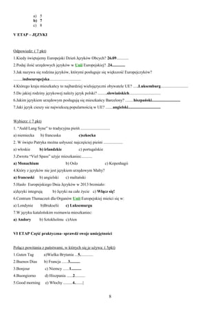a) 5
b) 7
c) 8
V ETAP – JĘZYKI

Odpowiedz: ( 7 pkt)
1.Kiedy świętujemy Europejski Dzień Języków Obcych? 26.09............
...