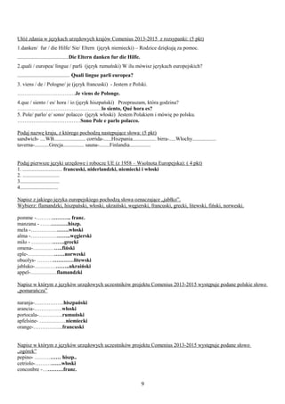 Ułóż zdania w językach urzędowych krajów Comenius 2013-2015 z rozsypanki: (5 pkt)
1.danken/ fur / die Hilfe/ Sie/ Eltern (...