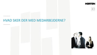 side 15
HVAD SKER DER MED MEDARBEJDERNE?
 
