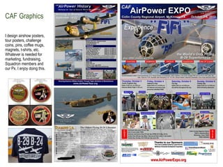 CAF Graphics
I design airshow posters,
tour posters, challenge
coins, pins, coffee mugs,
magnets, t-shirts, etc.
Whatever ...