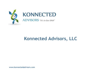 Konnected Advisors, LLC




www.konnectedadvisors.com
 