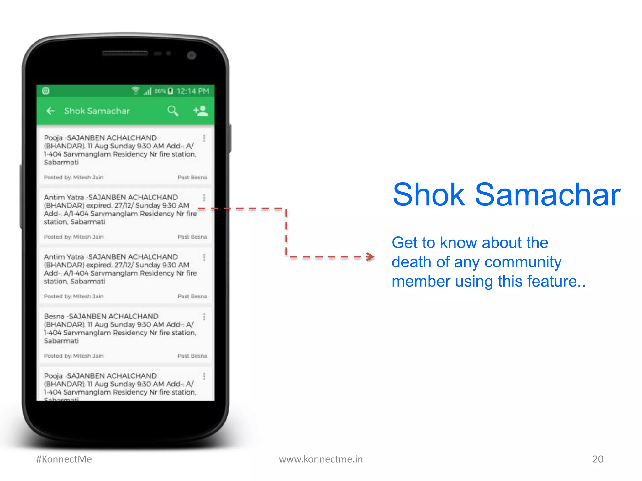 Shok Samachar
Get to know about the
death of any community
member using this feature..
www.konnectme.in	
   20	
  #KonnectMe	
  
 