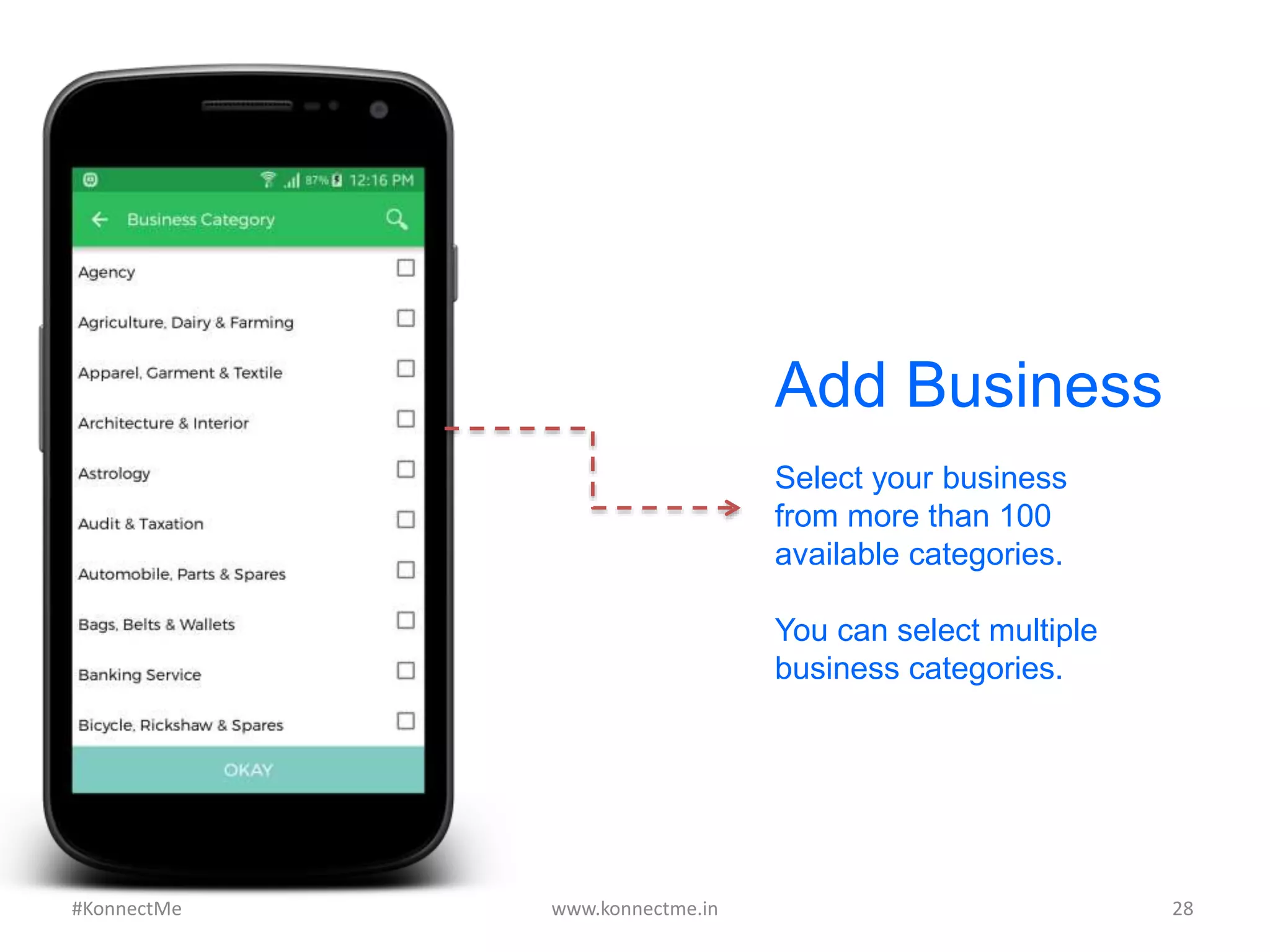 Add Business
Select your business
from more than 100
available categories.
You can select multiple
business categories.
www.konnectme.in	
   28	
  #KonnectMe	
  
 