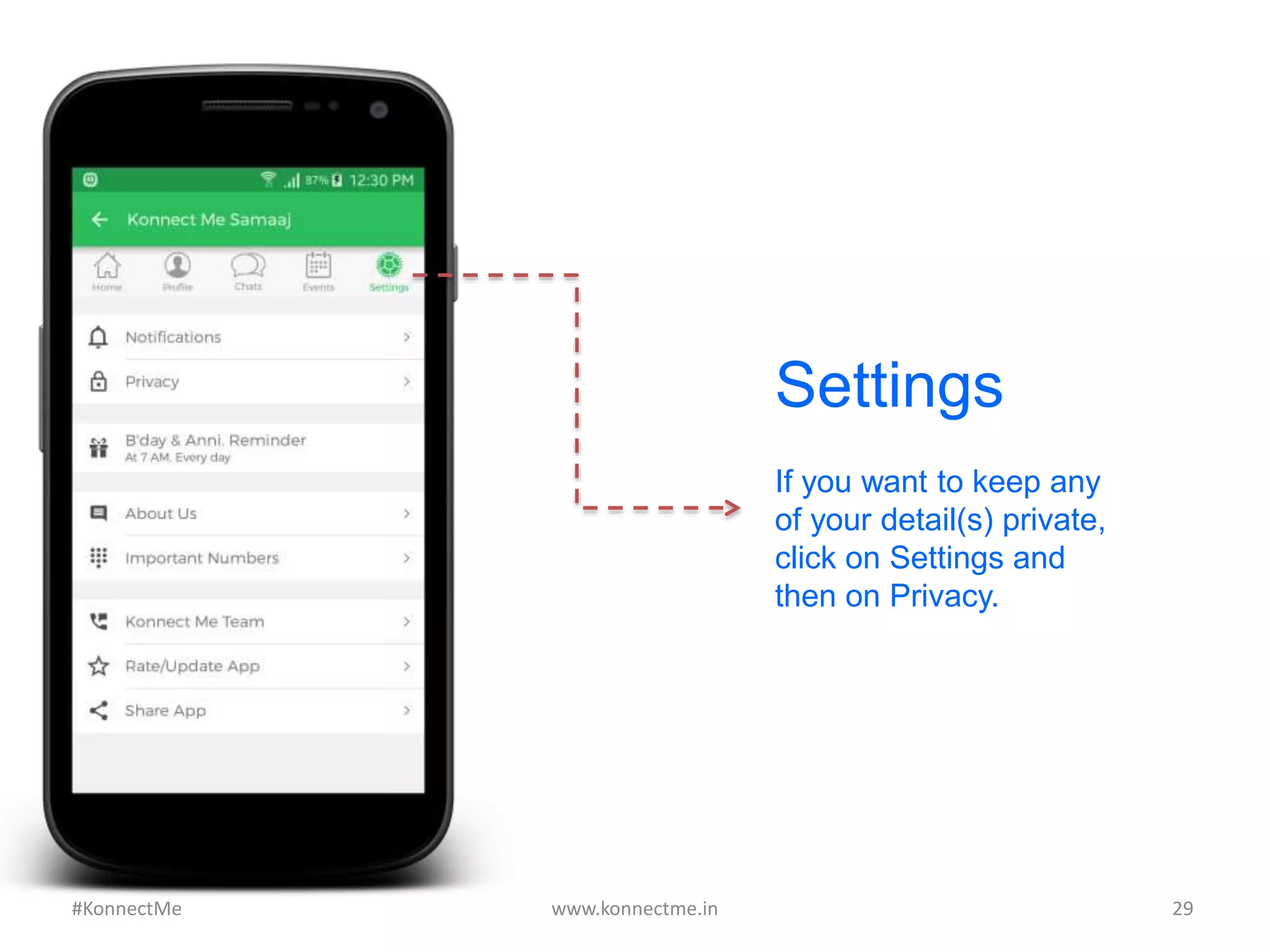 Settings
If you want to keep any
of your detail(s) private,
click on Settings and
then on Privacy.
www.konnectme.in	
   29	
  #KonnectMe	
  
 