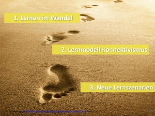 1. Lernen im Wandel



                                                              2. Lernmodell Konnektivismus




    ...