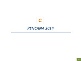 C
RENCANA 2014
102
 
